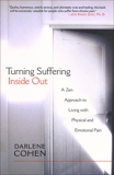 Turning Suffering Inside Out: A Zen Approach for Living with Physical and Emotional Pain, Cohen, Darlene