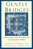 Gentle Bridges: Conversations with the Dalai Lama on the Sciences of Mind, Hayward, Jeremy W. & The Dalai Lama