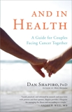 And in Health: A Guide for Couples Facing Cancer Together, Shapiro, Dan