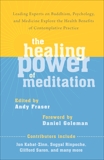 The Healing Power of Meditation: Leading Experts on Buddhism, Psychology, and Medicine Explore the Health Benefit s of Contemplative Practice, Fraser, Andy