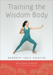 Training the Wisdom Body: Buddhist Yogic Exercise, Goldfield, Rose Taylor