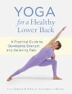 Yoga for a Healthy Lower Back: A Practical Guide to Developing Strength and Relieving Pain, Owen, Liz & Rossi, Holly Lebowitz