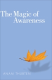 The Magic of Awareness, Thubten, Anam