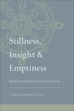 Stillness, Insight, and Emptiness: Buddhist Meditation from the Ground Up, Dorjee, Lama Dudjom