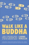 Walk Like a Buddha: Even if Your Boss Sucks, Your Ex Is Torturing You, and You're Hungover Again, Rinzler, Lodro
