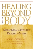 Healing Beyond the Body: Medicine and the Infinite Reach of the Mind, Dossey, Larry