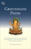 Groundless Paths: The Prajnaparamita Sutras, The Ornament of Clear Realization, and Its  Commentaries in the Tibetan Nyingma Tradition, Brunnholzl, Karl