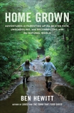 Home Grown: Adventures in Parenting off the Beaten Path, Unschooling, and Reconnecting with the Natural World, Hewitt, Ben