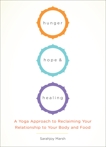 Hunger, Hope, and Healing: A Yoga Approach to Reclaiming Your Relationship to Your Body and Food, Marsh, Sarahjoy