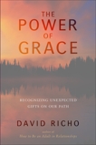 The Power of Grace: Recognizing Unexpected Gifts on Our Path, Richo, David