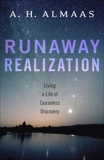 Runaway Realization: Living a Life of Ceaseless Discovery, Almaas, A. H.