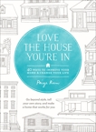 Love the House You're In: 40 Ways to Improve Your Home and Change Your Life, Rien, Paige