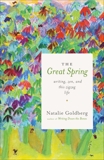 The Great Spring: Writing, Zen, and This Zigzag Life, Goldberg, Natalie