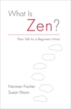 What Is Zen?: Plain Talk for a Beginner's Mind, Fischer, Norman & Moon, Susan