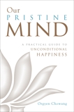 Our Pristine Mind: A Practical Guide to Unconditional Happiness, Chowang, Orgyen
