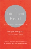 The Intelligent Heart: A Guide to the Compassionate Life, Waxman, Joseph & Kongtrul, Dzigar