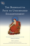 The Bodhisattva Path to Unsurpassed Enlightenment: A Complete Translation of the Bodhisattvabhumi, Asanga