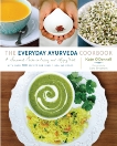The Everyday Ayurveda Cookbook: A Seasonal Guide to Eating and Living Well, O'Donnell, Kate
