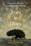 Stars at Dawn: Forgotten Stories of Women in the Buddha's Life, Garling, Wendy