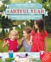 The Artful Year: Celebrating the Seasons and Holidays with Crafts and Recipes--Over 175 Family- friendly Activities, Van't Hul, Jean