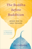 The Buddha before Buddhism: Wisdom from the Early Teachings, Fronsdal, Gil