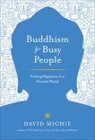 Buddhism for Busy People: Finding Happiness in a Hurried World, Michie, David