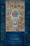 Chod: The Sacred Teachings on Severance: Essential Teachings of the Eight Practice Lineages of Tibet, Volume 14, Kongtrul Lodro Taye, Jamgon