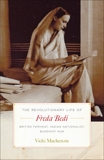 The Revolutionary Life of Freda Bedi: British Feminist, Indian Nationalist, Buddhist Nun, Mackenzie, Vicki