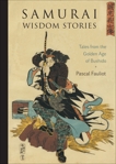 Samurai Wisdom Stories: Tales from the Golden Age of Bushido, Fauliot, Pascal