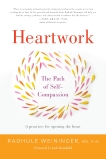 Heartwork: The Path of Self-Compassion 9 Practices for Opening the Heart, Weininger, Radhule