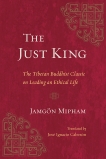 The Just King: The Tibetan Buddhist Classic on Leading an Ethical Life, Mipham, Jamgon