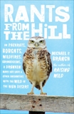 Rants from the Hill: On Packrats, Bobcats, Wildfires, Curmudgeons, a Drunken Mary Kay Lady, and Other Encounters with the Wild in the High Desert, Branch, Michael P.