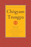 The Collected Works of Chögyam Trungpa, Volume 9: True Command - Glimpses of Realization - Shambhala Warrior Slogans - The Teacup and the Skullcup - Smile at Fear - The Mishap Lineage - Selected Writings, Trungpa, Chogyam