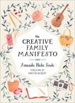 The Creative Family Manifesto: Encouraging Imagination and Nurturing Family Connections, Soule, Amanda Blake