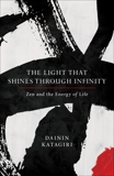 The Light That Shines through Infinity: Zen and the Energy of Life, Katagiri, Dainin