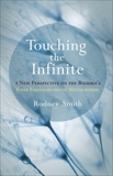 Touching the Infinite: A New Perspective on the Buddha's Four Foundations of Mindfulness, Smith, Rodney