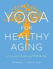 Yoga for Healthy Aging: A Guide to Lifelong Well-Being, Bell, Baxter & Zolotow, Nina