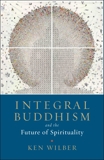 Integral Buddhism: And the Future of Spirituality, Wilber, Ken