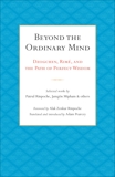 Beyond the Ordinary Mind: Dzogchen, Rimé, and the Path of Perfect Wisdom, 