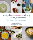 Everyday Ayurveda Cooking for a Calm, Clear Mind: 100 Simple Sattvic Recipes, O'Donnell, Kate