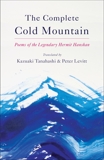 The Complete Cold Mountain: Poems of the Legendary Hermit Hanshan, Levitt, Peter & Tanahashi, Kazuaki