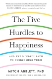 The Five Hurdles to Happiness: And the Mindful Path to Overcoming Them, Abblett, Mitch