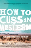 How to Cuss in Western: And Other Missives from the High Desert, Branch, Michael P.