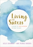 Living the Sutras: A Guide to Yoga Wisdom beyond the Mat, DiNardo, Kelly & Pearce-Hayden, Amy