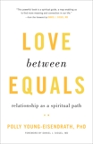 Love between Equals: Relationship as a Spiritual Path, Young-Eisendrath, Polly