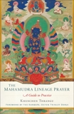 The Mahamudra Lineage Prayer: A Guide to Practice, Thrangu, Khenchen