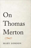 On Thomas Merton, Gordon, Mary