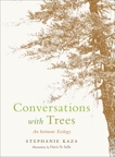 Conversations with Trees: An Intimate Ecology, Kaza, Stephanie