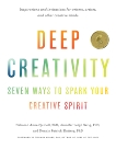 Deep Creativity: Seven Ways to Spark Your Creative Spirit, Quibell, Deborah Anne & Selig, Jennifer Leigh & Slattery, Dennis Patrick