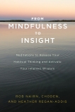 From Mindfulness to Insight: Meditations to Release Your Habitual Thinking and Activate Your Inherent Wisdom, Choden & Regan-Addis, Heather & Nairn, Rob